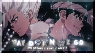 DR STONE - WAY DOWN WE GO [ EDIT / AMV ] 4K