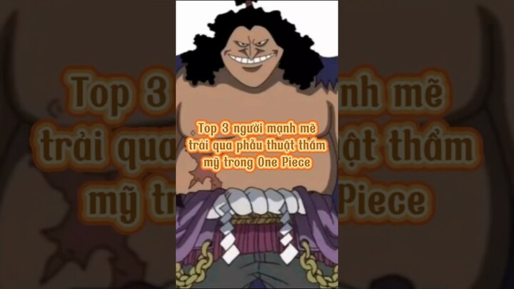 Top 3 người mạnh mẽ trải qua phẫu thuật thẩm mỹ trong One Piece