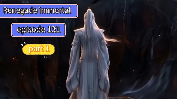 Renegade immortal episode 131 part 1