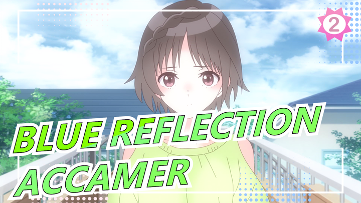 [BLUE REFLECTION] [2021.4/New Anime] ED Full Version/ACCAMER_2