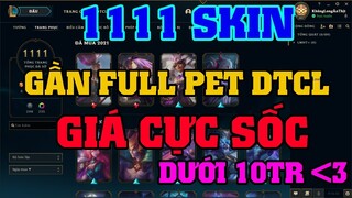 [LMHT] REVIEW ACC NGON 1111 SKIN + GẦN FULL PET ĐẤU TRƯỜNG CHÂN LÝ | GIÁ CỰC SỐC | DƯỚI 1X LUÔN :v