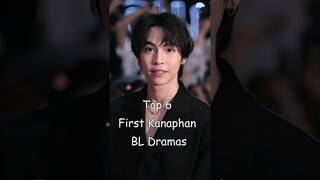 Top  6 First Kanaphan BL Dramas #blrama #blseries #bldrama #blseriestowatch #firstkanaphan