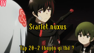 Scarlet nexus_Tập 20 P2 Chuyện gì thế ?
