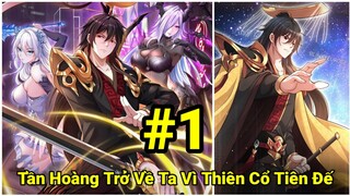 Tập 1" Tần Hoàng Trở Về" Ta Vì Thiên Cổ Tiên Đế