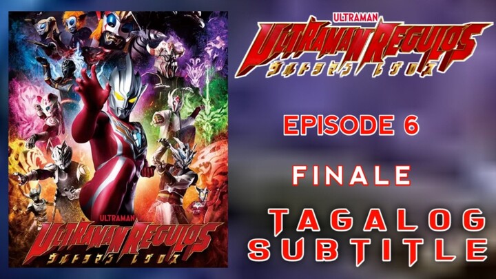 Finale - Ultraman Regulos - Episode 6 (Tagalog Subtitle)