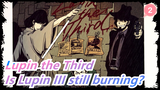 Lupin the Third|Is Lupin III still burning?_2