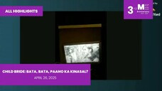 ALL HIGHLIGHTS: Child Bride: Bata, Bata, Paano Ka Kinasal? • April 26, 2025 | Magpakailanman
