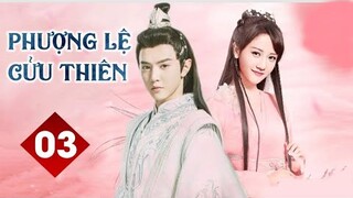 Phượng Lệ Cửu Thiên - Tập 3 [Thuyết Minh] Trần Triết Viễn if Lý Mặc Chi