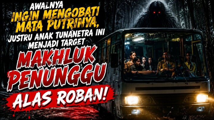 ALUR CERITA FILM ALAS ROBAN (2026) – Part 1 - Perjalanan Mengobati Anak Berujung Teror Hutan Angker