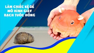 Trọng Nguyên | Làm chiếc kệ để mô hình giấy bạch tuôc hồng