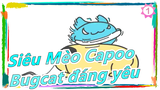 [Siêu Mèo Capoo]  Bugcat đáng yêu; Cho cắn miếng coi!_1