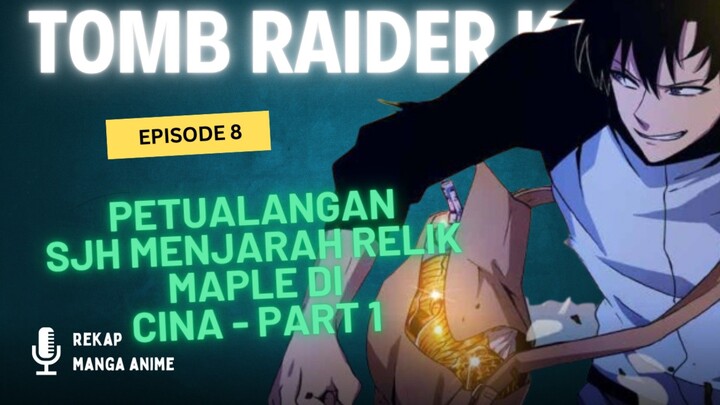 Tomb Raider King Episode 8 : Berburu Relik di Cina