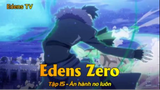 Edens Zero Tập 15 - Ăn hành no luôn