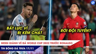 TIN BÓNG ĐÁ TRƯA 17/11|Messi giành vé đá World Cup trước Ronaldo, Gây thất vọng Ronaldo chia tay ĐT?