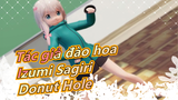 [Tác giả đào hoa/MMD] Izumi Sagiri - Donut Hole