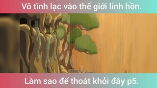 Vô tình lạc vào thế giới linh hồn p5