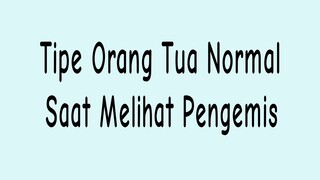 Tipe Orang Tua Saat Melihat Pengemis