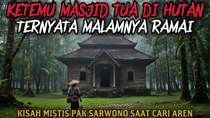 KETEMU MASJID TUA DI HUTAN TERNYATA MALAMNYA KAMPUNG JIN - cerita mistis