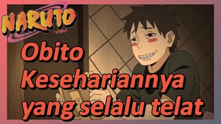 Obito Kesehariannya yang selalu telat