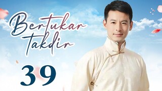 【INDO SUB】Bertukar takdir 39丨Switch of Fate EP39