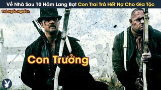 [Review Phim] Trở Về Nhà Sau 10 Năm Lang Bạt, Người Con Trai Trả Hết Nợ Cho Cả Gia Tộc