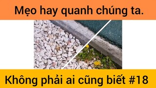 Mẹo hay quanh chúng ta không phải ai cũng biết phần 18