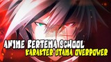 ANAK SEKOLAH OP! 10 Anime School dimana Karakter Utama Menunjukkan Kekuatannya yang Terkuat!