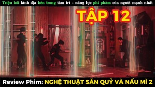 REVIEW PHIM: NGHỆ THUẬT SĂN QUỶ VÀ NẤU MÌ 2 | TẬP 12 ( Tập cuối)