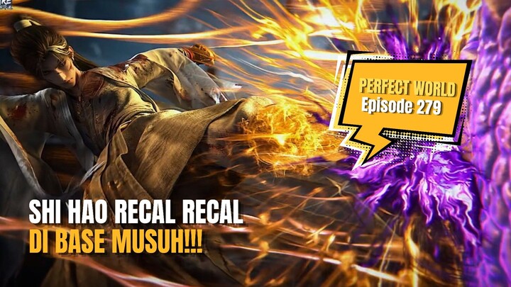 PERFECT WORLD EPS 279 || Shi Hao Recal Recal Di Base Musuh!!!