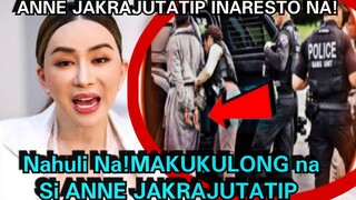 NAHULI NA!  ANNE JAKRAJUTATIP INARESTO NA ng Mga Police MABUBULOK Na SA KULUNGAN!