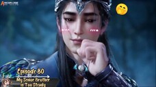 My Senior Brother is Too Steady Eps 80