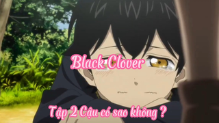 Black Clover_Tập 2 Cậu có sao không?