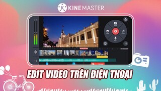 Hướng dẫn chi tiết edit video trên điện thoại // App KineMaster