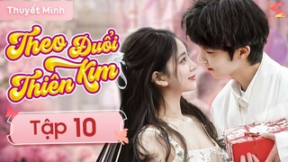 THEO ĐUỔI THIÊN KIM - Tập 10 [Thuyết Minh] | Siêu Phẩm Ngôn Tình Trung Quốc Cực Hay 2024