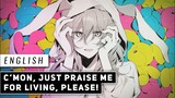 C’mon, Just Praise Me for Living, Please! (English Cover) 【JubyPhonic】