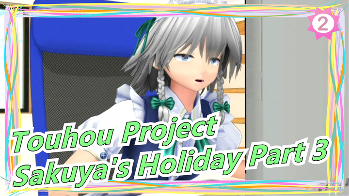 [Touhou Project/MMD] Sakuya's Holiday Part 3, Iconic Scenes_2