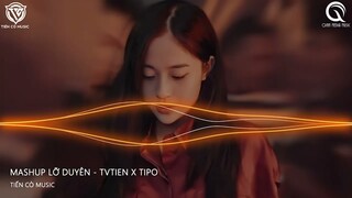 Mashup Lỡ Duyên    TVTIEN x TIPO  Remix || Nhạc Hot Tik Tok 2022