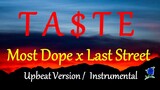 Ta$te -  Most Dope x Last Street (Lyrics) UPBEAT VERSION /INSTRUMENTAL