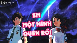 AMV | Tạm biệt anh ở thế giới song song - Em Một Mình Quen Rồi