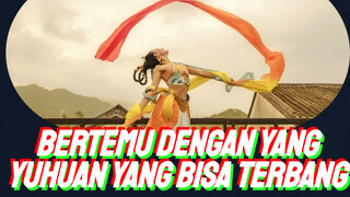 Bertemu dengan Yang Yuhuan yang bisa terbang