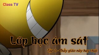 Lớp học ám sát Tập 2 - Thầy giáo này hay thật