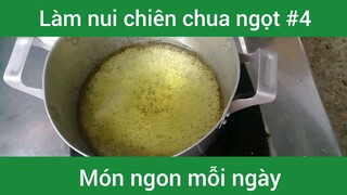 Làm nui chiên chua ngọt p4