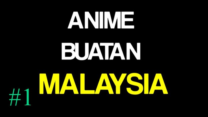 anime buatan MALAYSIA #day1