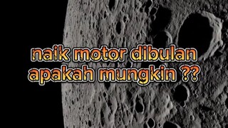 naik motor dibulan, apakah mungkin? simak videonya