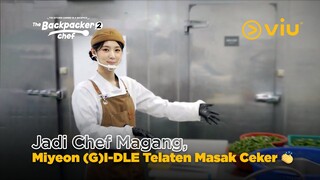 Jadi Chef Magang, Miyeon (G)I-DLE Telaten Bantu Masak Ceker 👏 | The Backpacker Chef 2 EP03