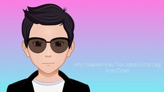 HIVI! Siapkah Kau 'Tuk Jatuh Cinta Lagi ~Aras Cover