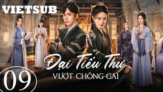 Đại Tiểu Thư Vượt Chông Gai - Tập 09 | Vietsub - Ngụy Triết Minh, Từ Lộ