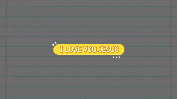 I LOVE YOU JESUS