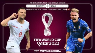 NHẬN ĐỊNH BÓNG ĐÁ | Thụy Sĩ vs Ý (1h45 ngày 6/9) | BĐTV trực tiếp vòng loại World Cup 2022