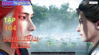 Tiên Nghịch Tập 104 Vietsub Thuyết Minh 1080P|Renegade Immortal EP104| HHTQ Thắng channel